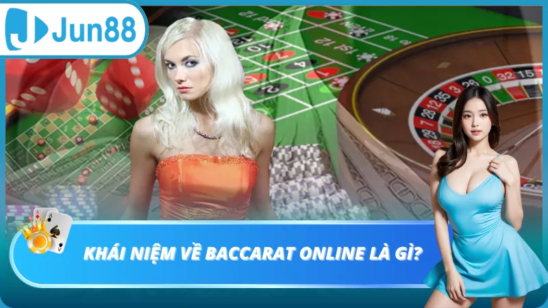 Khái niệm về Baccarat online là gì?