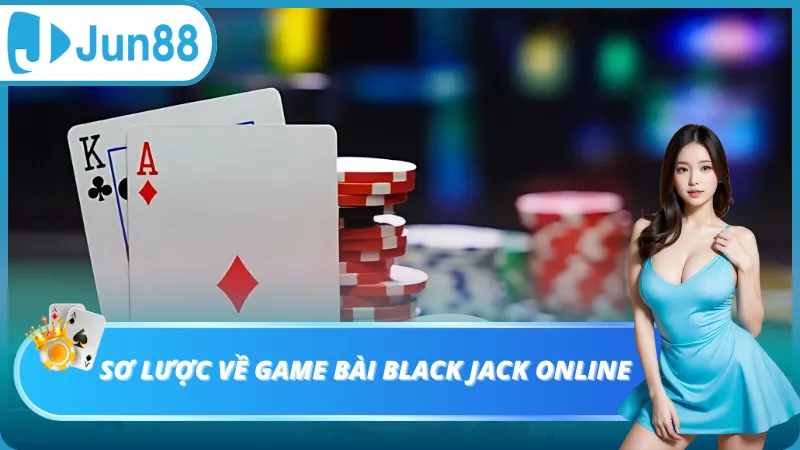 Sơ lược về game bài Black Jack online