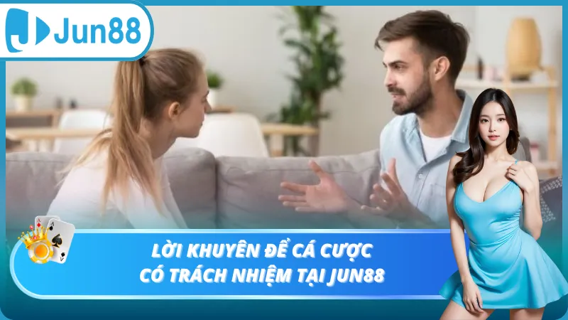 Lời khuyên để cá cược có trách nhiệm tại Jun88