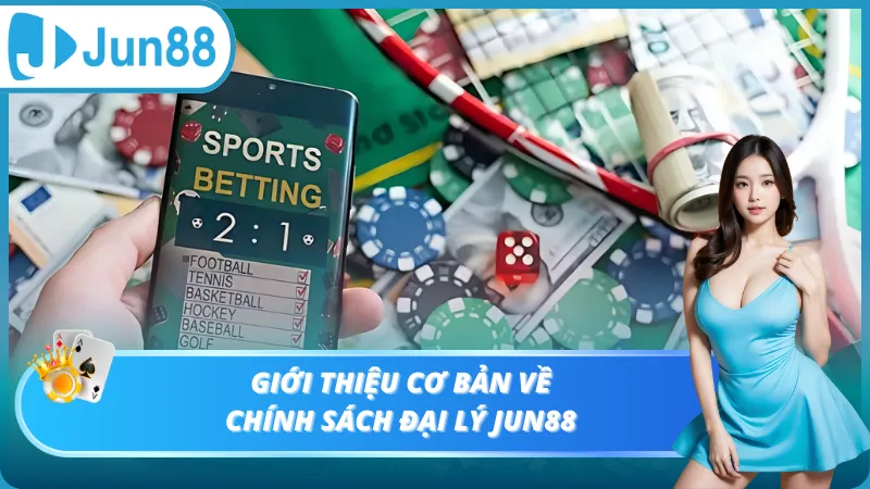 Giới thiệu về chính sách đại lý Jun88