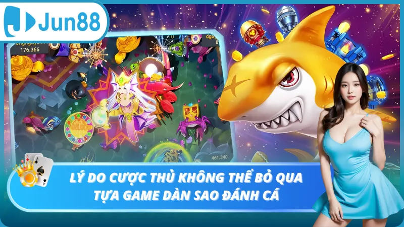 Lý do cược thủ không thể bỏ qua tựa game dàn sao đánh cá