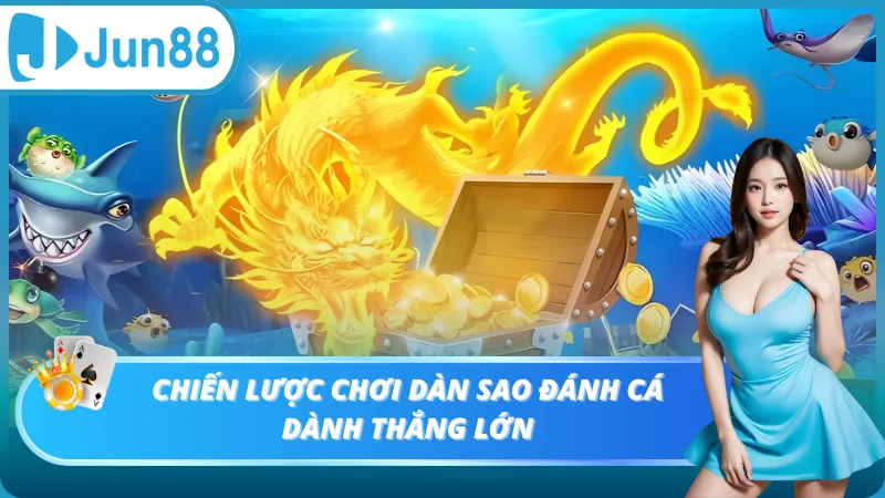 Chiến lược chơi dàn sao đánh cá giành thắng lớn