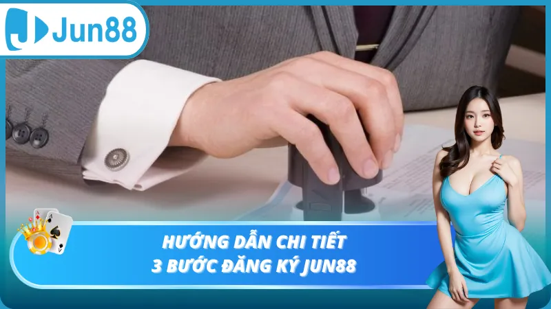 Hướng dẫn đăng ký Jun88 chỉ với 3 bước