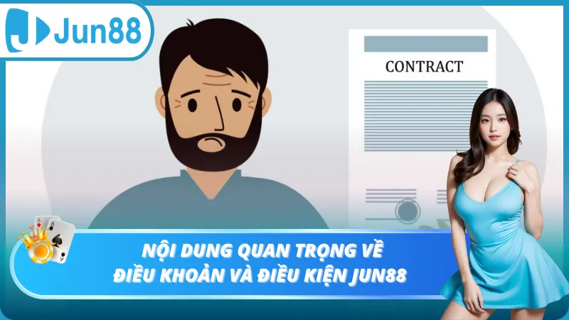 Nội dung quan trọng về điều khoản và điều kiện Jun88