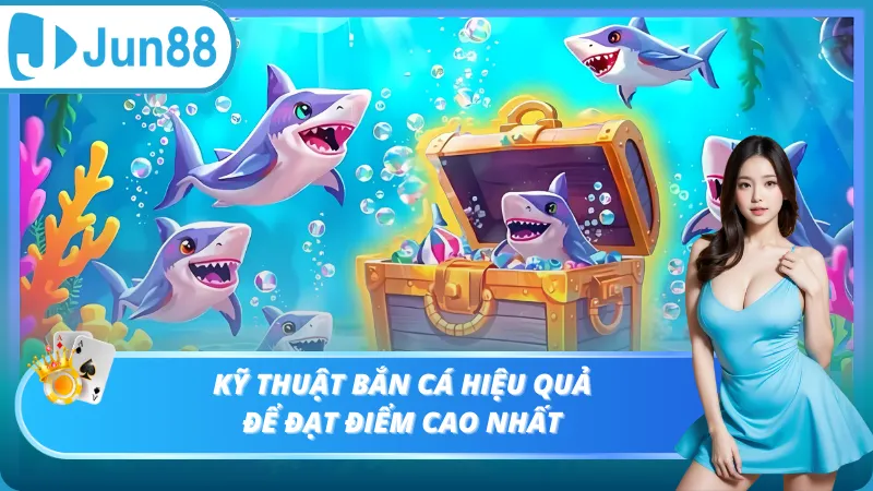 Kỹ thuật bắn cá hiệu quả để đạt điểm cao nhất