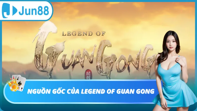 Nguồn gốc của Legend of Guan Gong