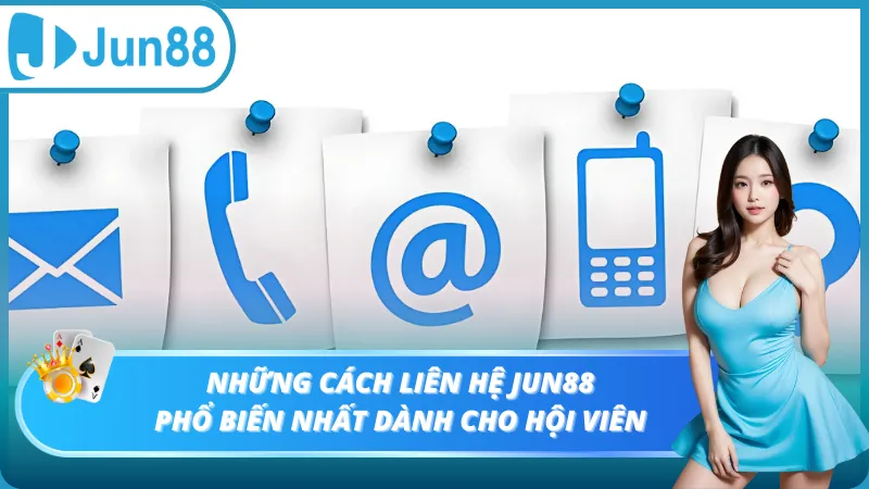 Những cách liên hệ Jun88 phổ biến nhất