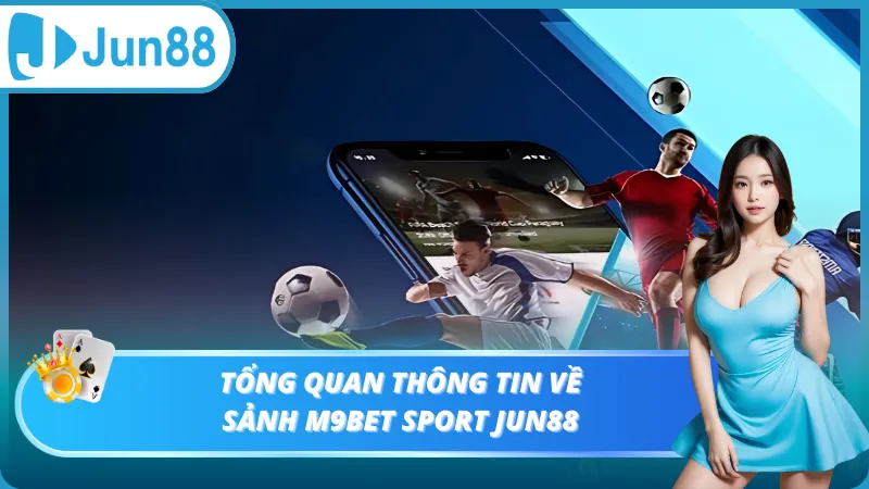 Tổng quan thông tin về sảnh M9bet Sport Jun88
