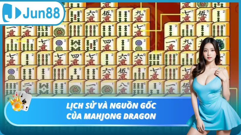 Lịch sử và nguồn gốc của Mahjong Dragon tại Jun88
