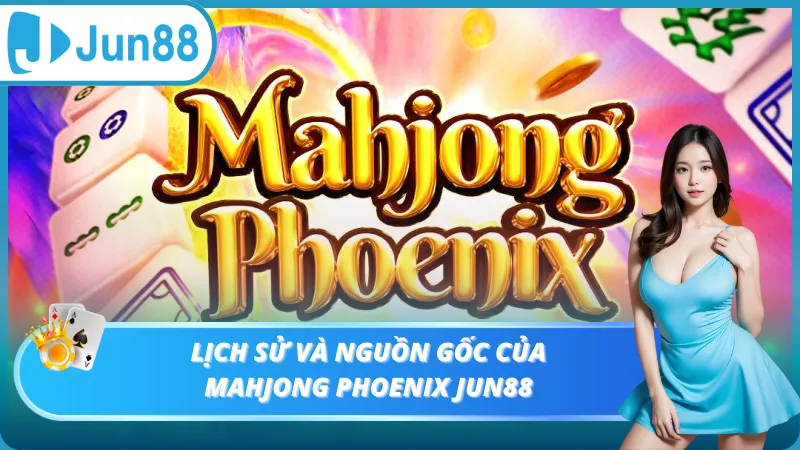 Lịch sử và nguồn gốc của Mahjong Phoenix