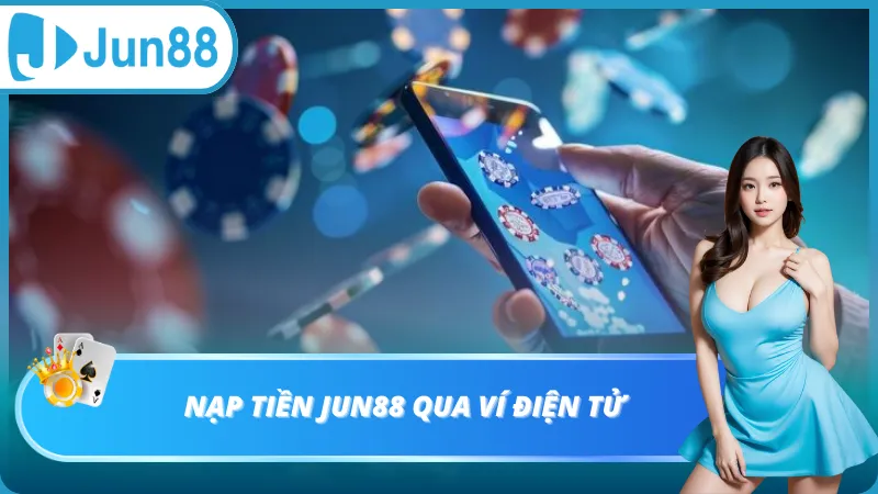 Nạp tiền Jun88 qua ví điện tử