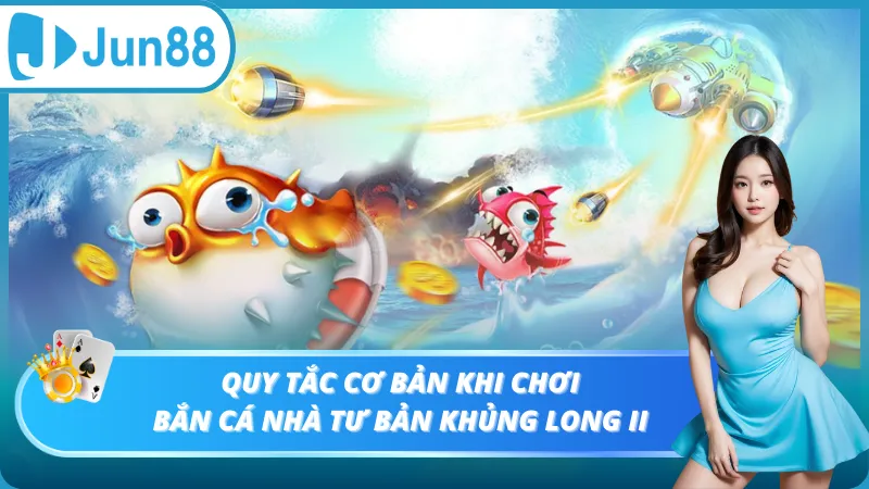Quy tắc cơ bản khi chơi bắn cá nhà tư bản khủng long II