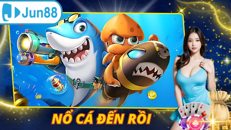 Nổ Cá Đến Rồi