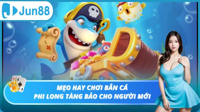 Mẹo hay chơi bắn cá Phi Long Tàng Bảo cho người mới