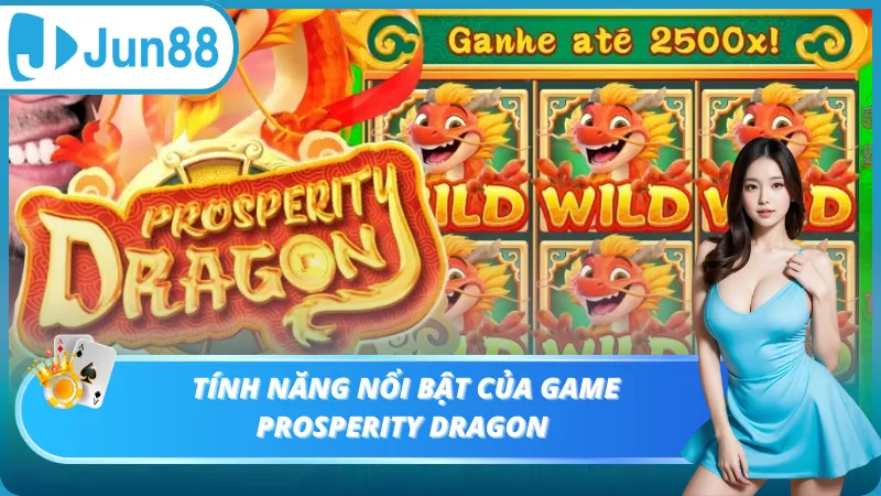 Tính năng nổi bật của game Prosperity Dragon