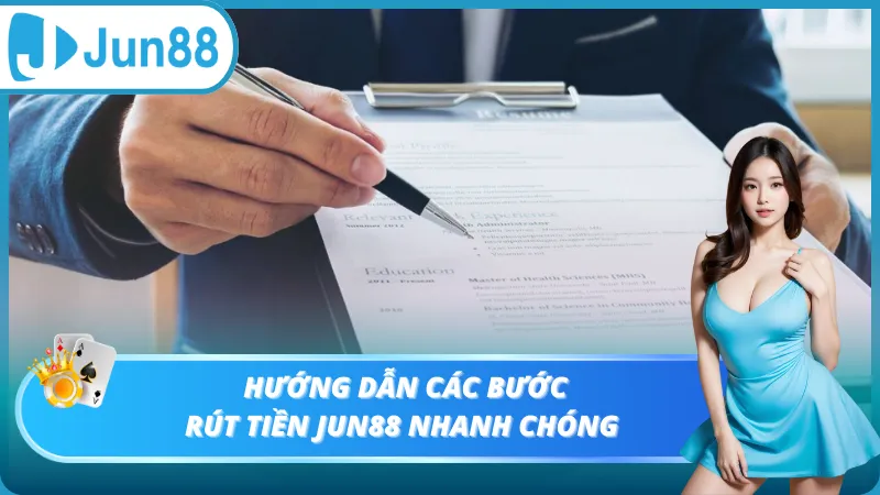 Hướng dẫn các bước rút tiền Jun88 nhanh chóng