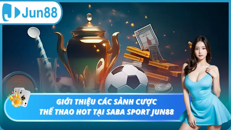 Giới thiệu các sảnh cược thể thao hot tại Saba Sport Jun88