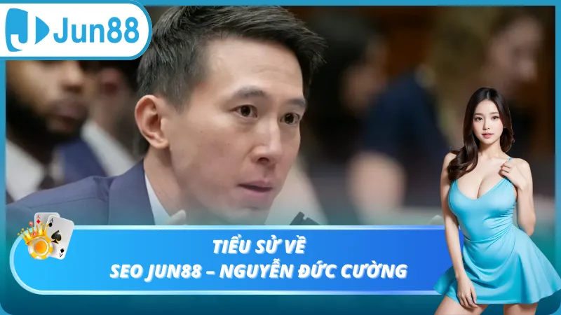 Tiểu sử về Seo Jun88 – Nguyễn Đức Cường