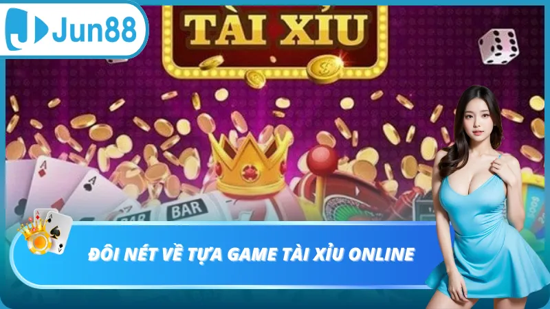 Đôi nét về tựa game tài xỉu online
