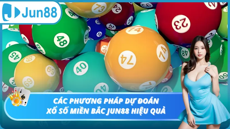 Các phương pháp dự đoán xổ số Miền bắc Jun88 hiệu quả