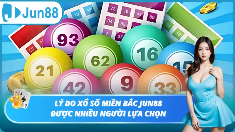 Lý do xổ số Miền Bắc Jun88 được nhiều người lựa chọn