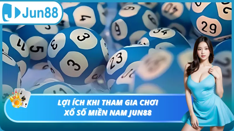 Lợi ích khi tham gia chơi xổ số Miền Nam Jun88