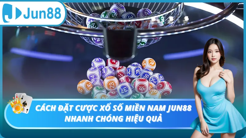 Cách đặt cược xổ số Miền Nam Jun88 nhanh chóng hiệu quả