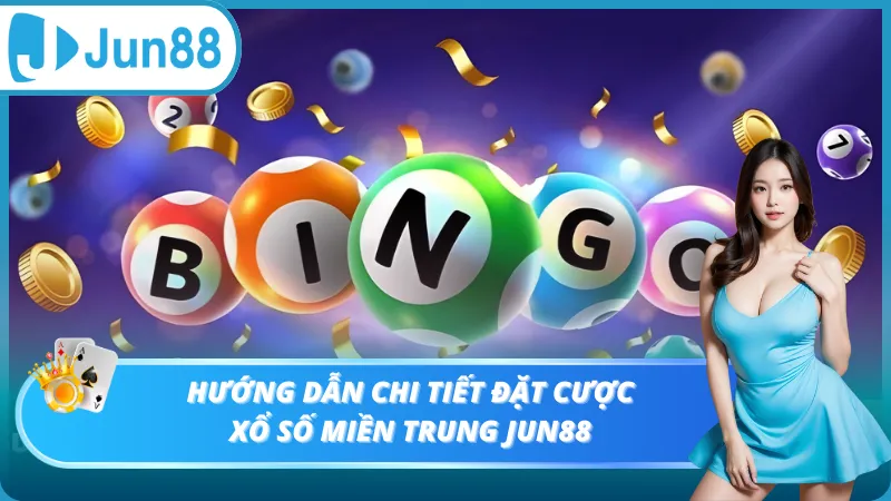 Hướng dẫn chi tiết đặt cược xổ số Miền Trung Jun88