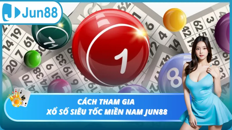 Cách tham gia xổ số siêu tốc Miền Nam Jun88